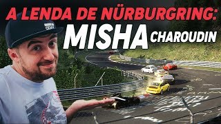 A LENDA DE NÜRBURGRING MISHA CHAROUDIN  ApC [upl. by Cyprian]