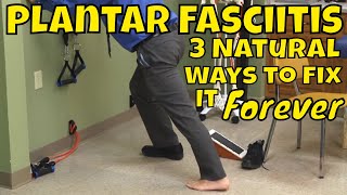 Plantar Fasciitis 3 Natural Ways to Fix it Forever [upl. by Erdnaed]