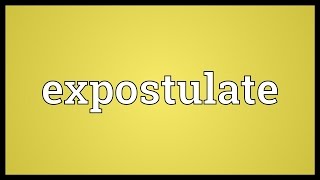 Expostulate Meaning [upl. by Lleinnad54]