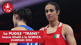 La PUGILE quotTRANSquot Imane Khelif alle Olimpiadi 2024 e la SCIENZA [upl. by Relyuhcs841]