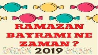 RAMAZAN BAYRAMI NE ZAMAN 2019 [upl. by Luap]