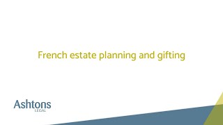 Ashtons Legal  French Estate Planning and Gifting [upl. by Gewirtz]