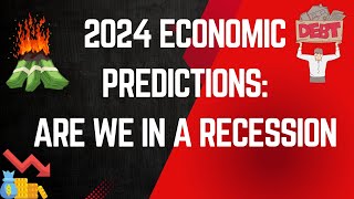 2024 Economic Predictions  Are We In A Recession [upl. by Atirahc84]