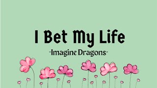 I Bet My Life Imagine Dragons  Lyric Video [upl. by Aicatsana]