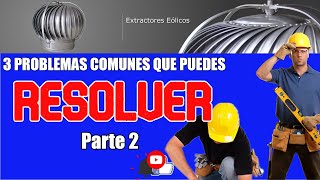 EXTRACTORES EÓLICOS 3 problemas comunes Parte 2 [upl. by Gildea]