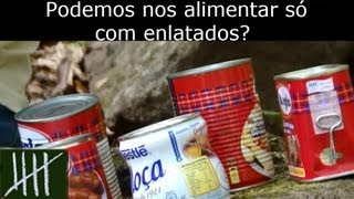 Podemos nos alimentar só com enlatados [upl. by Carlyle89]