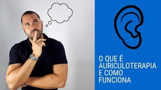 O que é e como funciona a Auriculoterapia [upl. by Morganstein]