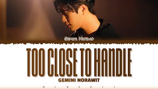 【GEMINI NORAWIT】 TOO CLOSE TO HANDLE ใกล้เกิน [upl. by Parsifal]