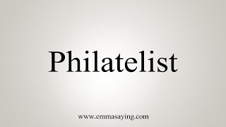 How To Say Philatelist [upl. by Kaia]