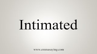 How To Say Intimated [upl. by Ateiram]