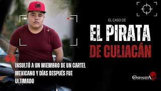 El caso de quotEl pirata de Culiacánquot Criminalista Nocturno [upl. by Eidde767]