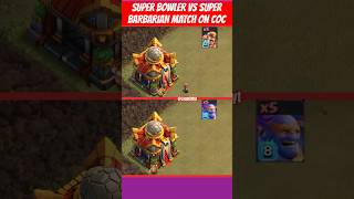 SUPER BOWLER vs SUPER BARBARIAN Match at Clash of Clans short COC clashofclans [upl. by Tterag640]