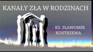 Kanały zła w rodzinach  ks Sławomir Kostrzewa [upl. by Cirnek]