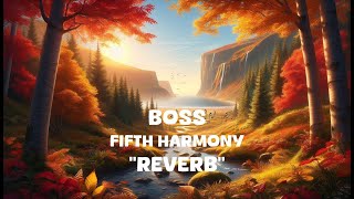 Fifth Harmony  BOSS Reverb Lyrics [upl. by Batruk]