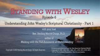 Understanding John Wesley’s Scriptural Christianity – Part 1 Standing with Wesley  Episode 6 [upl. by Ahsaeym]