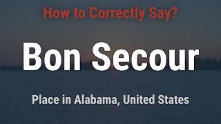 How to Pronounce Bon Secour Alabama Correctly [upl. by Irmo733]