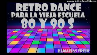 RETRO DANCE 80 Y 90 S  DJ MATIAS TREJO [upl. by Dagney]