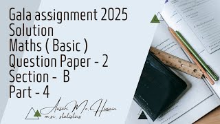 Gala assignment 2025  Solution  Maths  Basic   Question paper  2  Section  B  Part  4 [upl. by Aniral]