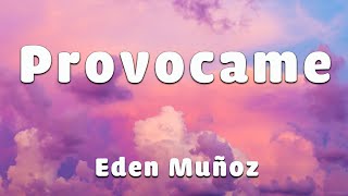 Eden Muñoz  Provocame LETRA [upl. by Herminia232]