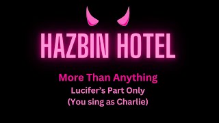 More Than Anything  Hazbin Hotel Karaoke Lucifers Part Only [upl. by Vincents445]