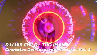 Enganchados Cuartetos Del Recuerdo Fiesteros Vol2Dj Luis Chilo  Tucuman [upl. by Quillan465]