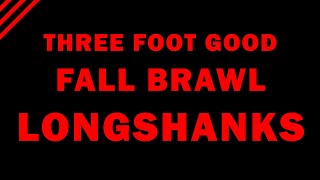 LONGSHANKS for the Fall Brawl [upl. by Lobiv245]