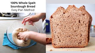 100 Whole Spelt Sourdough Bread Made in a Pan  Nice and Easy [upl. by Ynohtnaeoj]