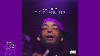 Wacotron  Cut Me Up Str8Drop ChoppD remix  chopped amp screwed [upl. by Ardnaet694]