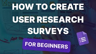 How to Create a User Reseach Survey Using Google Forms [upl. by Edee356]