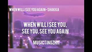 When Will I See You Again Shakka Lyrics [upl. by Eillil]