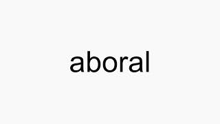 How to pronounce aboral [upl. by Nimesh]