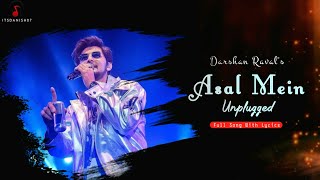 Asal Mein Lyrics  Darshan Raval  Unplugged Version Full Song  Asal Mein Darshan Raval Song [upl. by Lemrej]