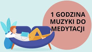 1 GODZINA RELAKSUJĄCEJ MUZYKI DO MEDYTACJI [upl. by Clemmie995]