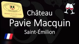 Château Pavie Macquin  Wine Info amp How to Pronounce SaintÉmilion Grand Cru [upl. by Levram]