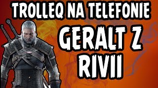 Geralt z Rivii i śmieszne rozmowy telefoniczne CZ2 TrolleQ na telefonie [upl. by Adler226]