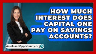 How Much Interest Does Capital One Pay On Savings Accounts  AssetsandOpportunityorg [upl. by Ennoitna]