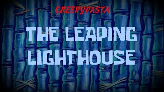 Creepypasta SpongeBob Lost Episode The Leaping Lighthouse by JunoTehPlanet [upl. by Wilbert391]