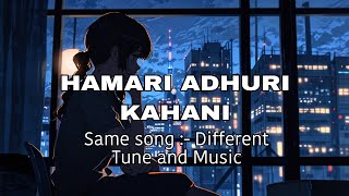 Hamari Adhuri kahani  Different Tune and Music  Romantic Song  Arjit Singh Song [upl. by Yrtneg961]