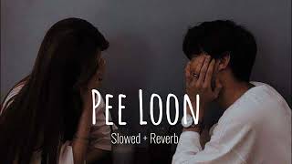 Pee Loon   Slowed  Reverb  Lofi [upl. by Hardy]