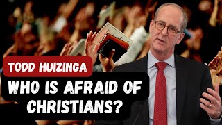 Who is afraid of Christians  Todd Huizinga [upl. by Nelad]