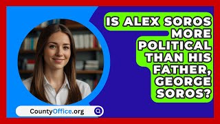 Is Alex Soros More Political Than His Father George Soros  CountyOfficeorg [upl. by Woodberry759]