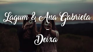 Lagum  Deixa Letra ft Ana Gabriela [upl. by Eeral]