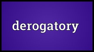 Derogatory Meaning [upl. by Ocisnarf]