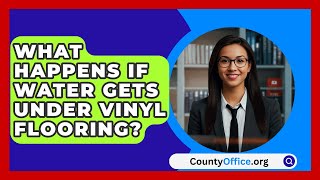 What Happens If Water Gets Under Vinyl Flooring  CountyOfficeorg [upl. by Llertnor407]