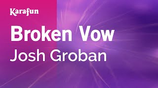 Broken Vow  Josh Groban  Karaoke Version  KaraFun [upl. by Ainek221]