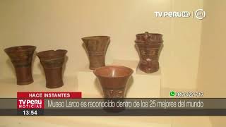 Museo Larco obtiene distinción dentro los 25 mejores del mundo [upl. by Enilav]