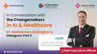 In Conversation with the ChangeMakers in AI amp Healthcare  Dr Mohaymen Abdelghany Part 2 [upl. by Rozelle]