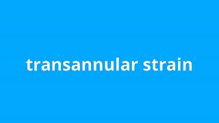 what is the meaning of transannular strain [upl. by Nyrol]