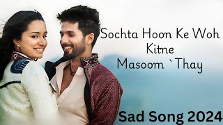 Sochta Hoon Ke Woh Kitne Masoom Thay  Atif Aslam  Sad Song 2024 [upl. by Katleen]