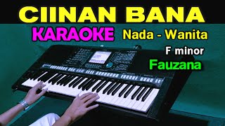 CIINAN BANA  Fauzana  KARAOKE Nada Wanita [upl. by Ellenohs]